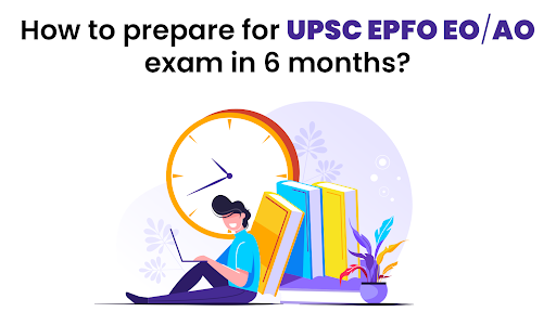 How to prepare for UPSC EPFO EO/AO exam in 6 months