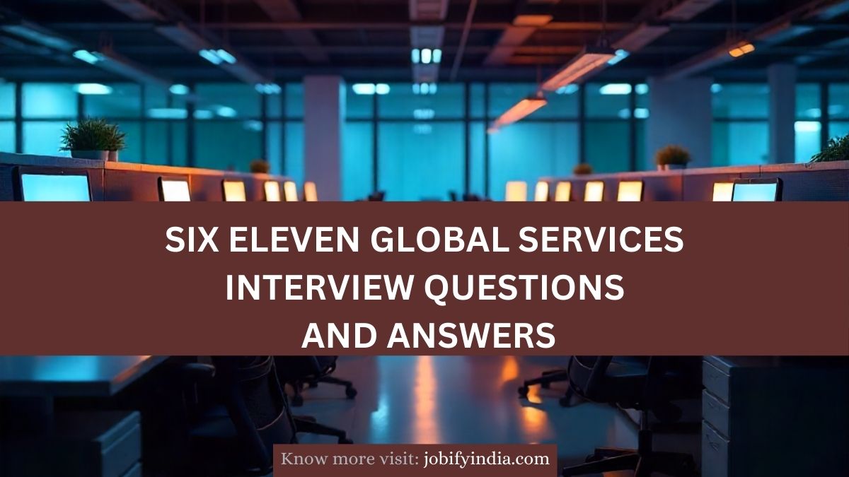 SixEleven Global Services Interview Questions and Answers